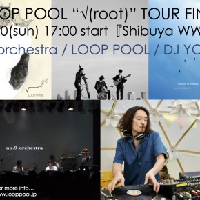 07.20 (日)【LOOP POOL “√(root)” Tour FINAL】in WWW -タイムテーブル&特典情報付きドキュメント映像公開！-