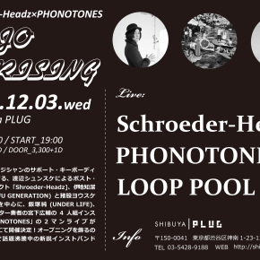 12.03 (水) Shroeder-Headz × PHONOTONES × LOOPPOOL