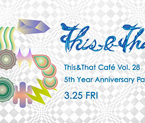 03.25 (金) This&That Café Vol. 28